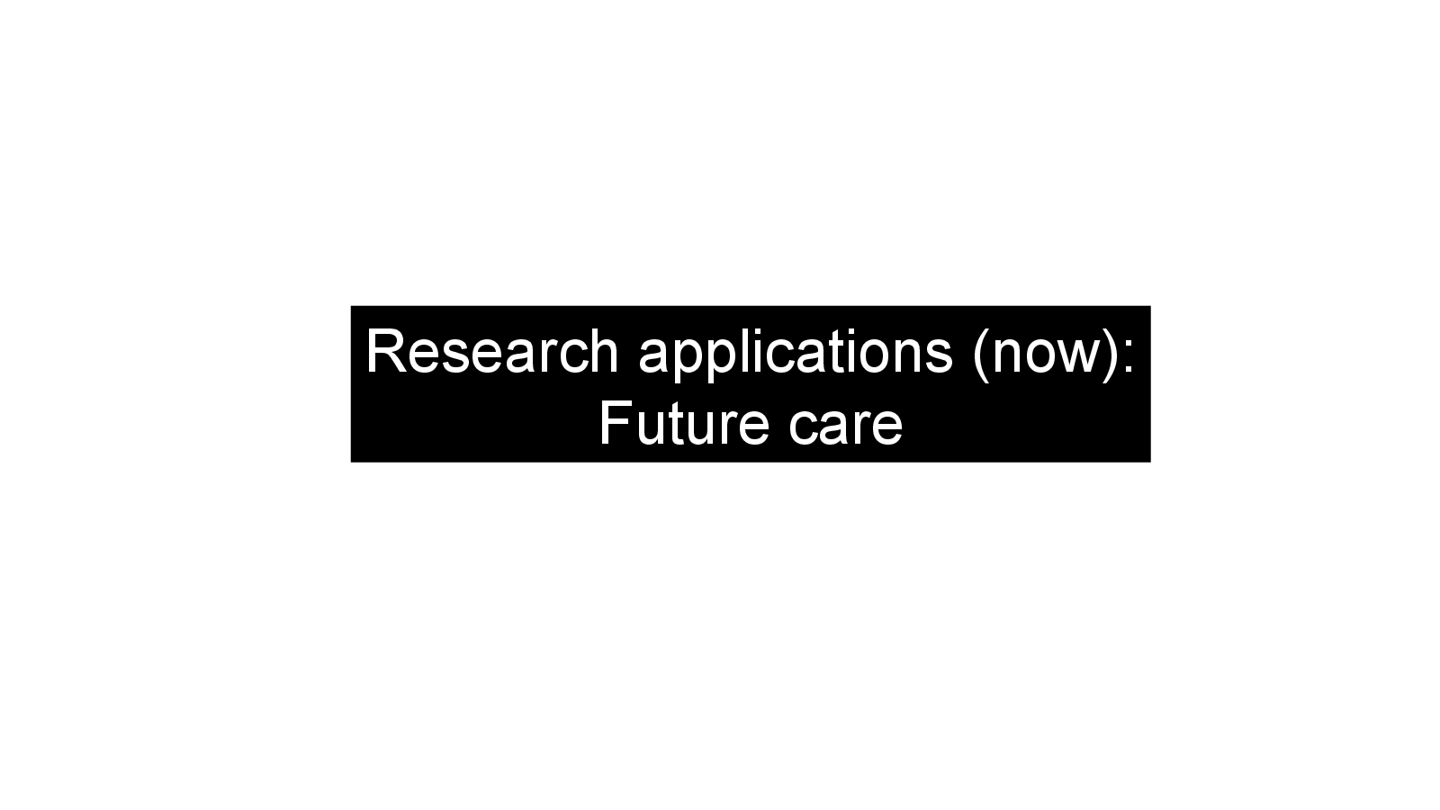 Slide 14: Research applications (now):