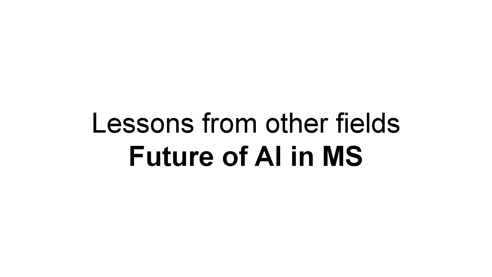 Slide 10: Lessons from other fields Future of AI in MS