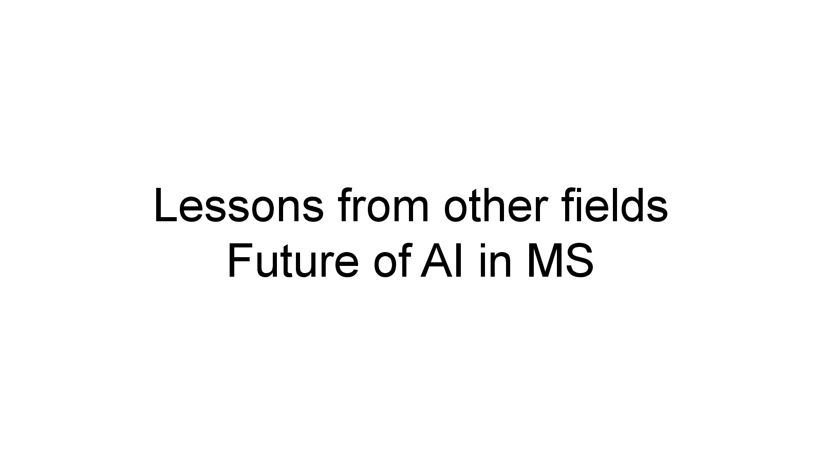 Slide 15: Lessons from other fields Future of AI in MS